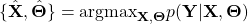 \begin{equation*} \{\hat{\mathbf{X}},\hat{\mathbf{\Theta}}\}=\text{argmax}_{\mathbf{X},\mathbf{\Theta}}p(\mathbf{Y}|\mathbf{X},\mathbf{\Theta}) \end{equation*}