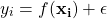 \begin{equation*} y_i=f(\mathbf{x_i})+\epsilon \end{equation*}